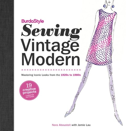 BurdaStyle Sewing Vintage Modern Mastering Iconic Looks from the 1920s to 1980s - Nora Abousteit · 2012