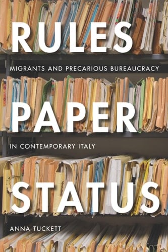 Rules, Paper, Status Migrants and Precarious Bureaucracy in Contemporary Italy - Anna Tuckett · 2018