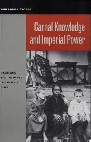 Carnal Knowledge and Imperial Power Race and the Intimate in Colonial Rule - Ann Laura Stoler · 2002