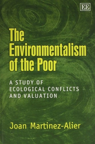 The Environmentalism of the Poor A Study of Ecological Conflicts and Valuation - Juan Martínez Alier · 2002
