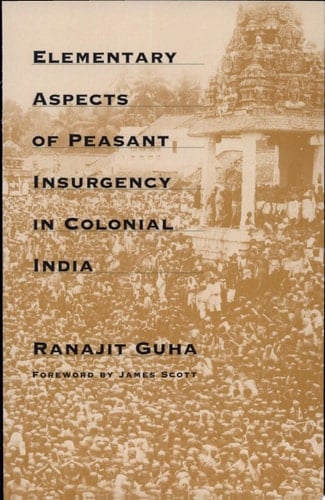 Elementary Aspects of Peasant Insurgency in Colonial India - Ranajit Guha · 1999