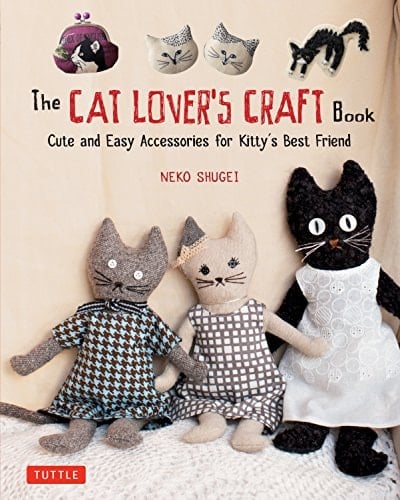 The Cat Lover's Craft Book Cute and Easy Accessories for Kitty's Best Friend - Crafty Cat Lovers · 2018