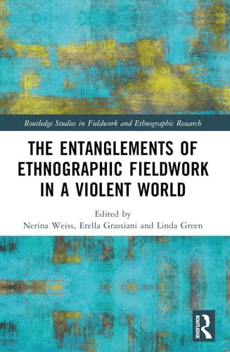 The Entanglements of Ethnographic Fieldwork in a Violent World - Nerina Weiss · 2024