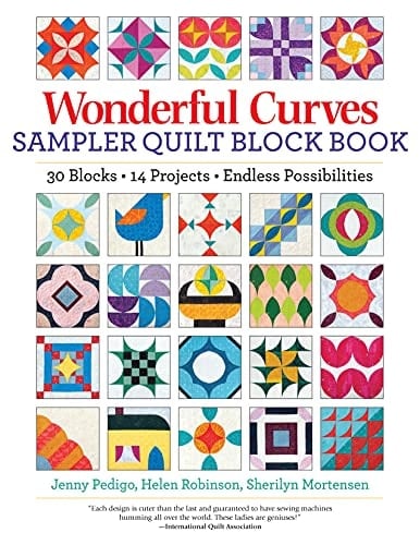 Wonderful Curves Sampler Quilt Block Book 30 Blocks, 14 Projects, Endless Possibilities - Jenny Pedigo, Helen Robinson, Sherilyn Mortensen · 2021