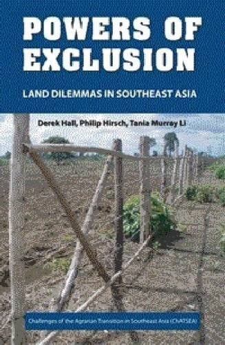 Powers of Exclusion Land Dilemmas in Southeast Asia - Derek Hall · 2011