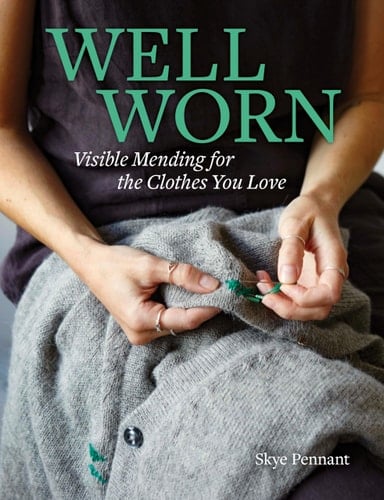Well Worn Visible Mending for the Clothes You Love - Skye Pennant · 2024
