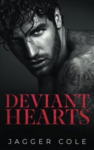 Deviant Hearts: A Dark Enemies To Lovers Mafia Romance - Jagger Cole · 2023