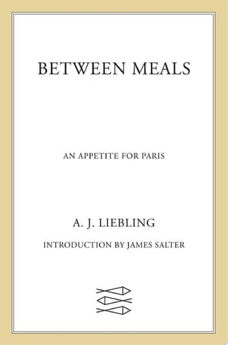 Between Meals - A. J. Liebling · 2016