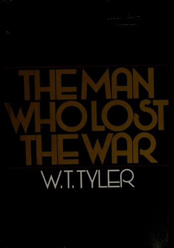 The Man who Lost the War - W. T. Tyler · 1980