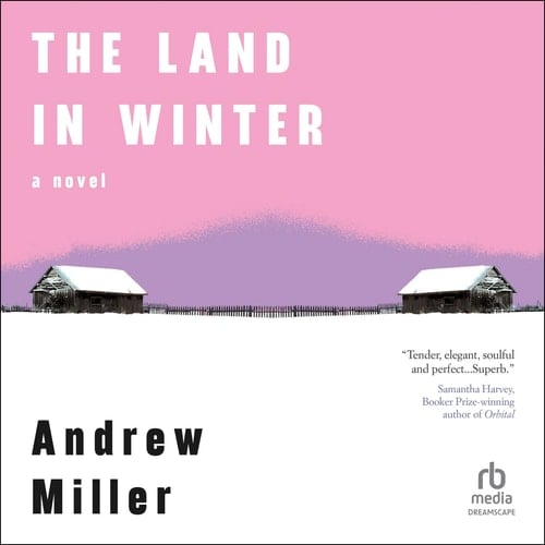 The Land in Winter - Andrew Miller · Historical Fiction