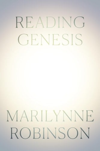 Reading Genesis - Marilynne Robinson · 2024