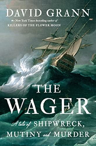 The Wager A Tale of Shipwreck, Mutiny and Murder - David Grann · 2023