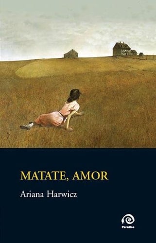 Matate, amor - Ariana Harwicz · 2012
