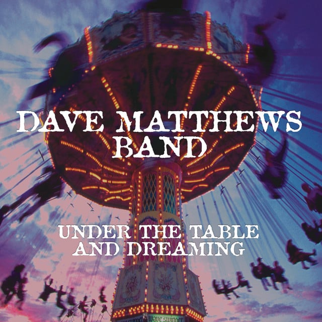 Under The Table And Dreaming - Album · Dave Matthews Band