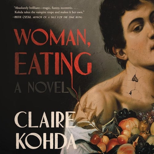 Woman, Eating: A Literary Vampire Novel - Claire Kohda · 2022