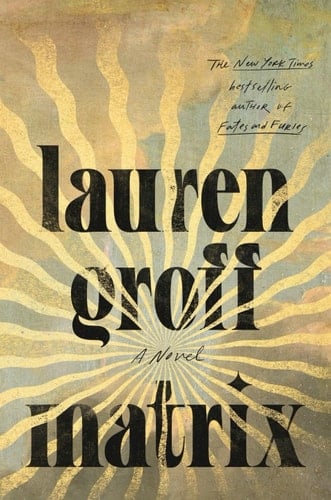 Matrix: A Novel - Lauren Groff • 2021