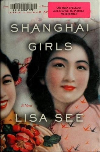 Shanghai Girls: A Novel - Lisa See • 2009
