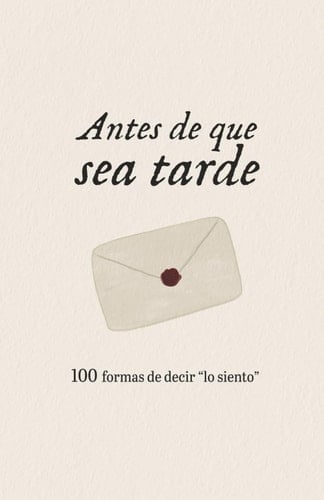 Antes de que sea tarde: 100 formas de decir "lo siento" - Fran Gracia • 2025