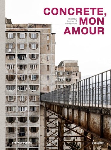 Concrete, Mon Amour The Raw Imprint of Modernism - gestalten, Stefano Perego, Gestalten · 2025