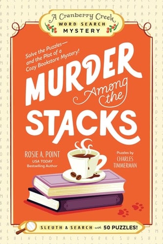Murder Among the Stacks Solve the Puzzles—and the Plot of a Cozy Bookstore Mystery! - Rosie A. Point · 2025