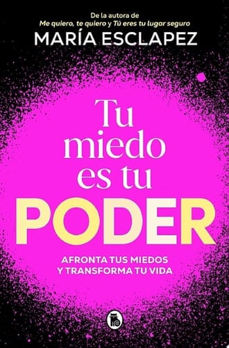 Tu miedo es tu poder Afronta tus miedos y transforma tu vida - María Esclapez · 2025