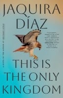 This Is the Only Kingdom A Novel - Jaquira Díaz · 2025