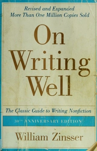 On Writing Well, 30th Anniversary Edition The Classic Guide to Writing Nonfiction - William Zinsser · 2006