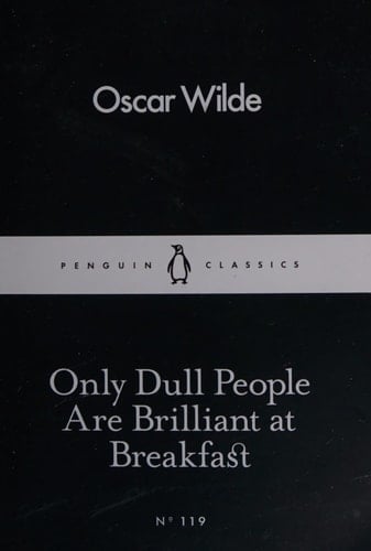 Only Dull People are Brilliant at Breakfast - Oscar Wilde · 2016