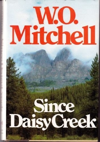 Since Daisy Creek - W. O Mitchell · 1984