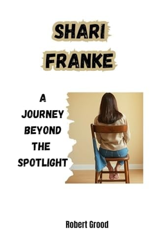 Shari Franke The House of My Mother Path to Self-Discovery: A Journey Beyond the Spotlight - Robert Grood · 2025