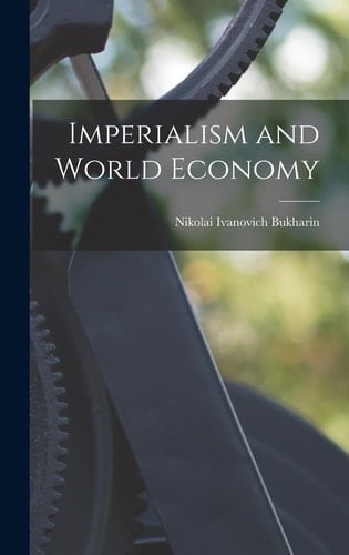 Imperialism and World Economy - Nikolai Ivanovich Bukharin · 2022