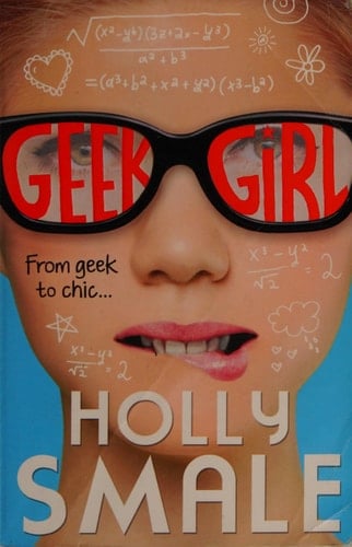 Geek Girl (Geek Girl, Book 1) - Holly Smale • 2013
