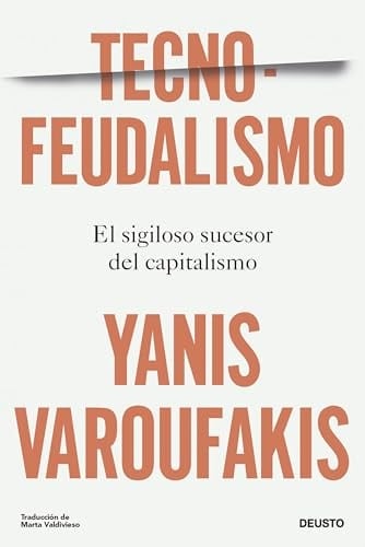 Tecnofeudalismo: El sigiloso sucesor del capitalismo - Yanis Varoufakis • 2024