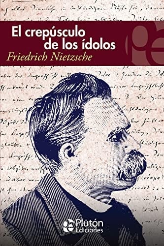 El crepúsculo de los ídolos - Friedrich Nietzsche • 2022