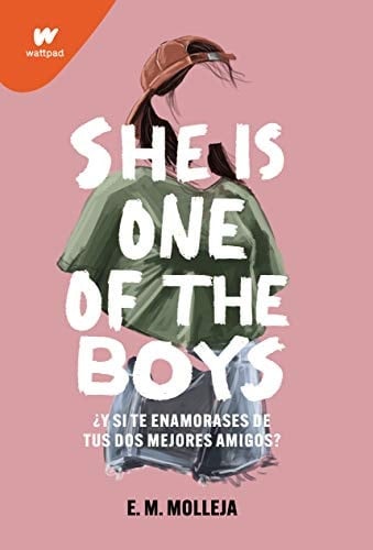 She is one of the boys: ¿Qué pasaría si te enamoras de tus dos mejores amigos? - E.M. Molleja · 2020