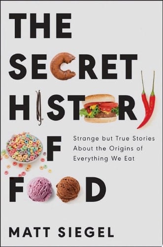 The Secret History of Food - Matt Siegel • 2021