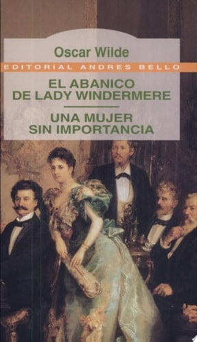El abanico de Lady Windermire & Una mujer sin importancia / Lady Windermere's Fan & A Woman of No Importance: Una Mujer Sin Importancia / a Woman of No Importance (Spanish Edition) - Oscar Wilde · 1998