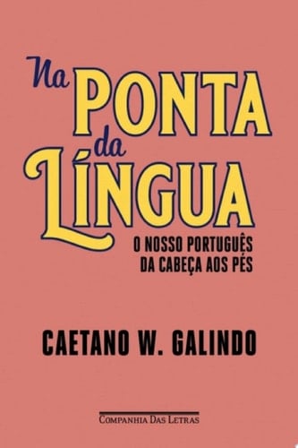Na ponta da língua O nosso português da cabeça aos pés - Caetano W. Galindo · 2025