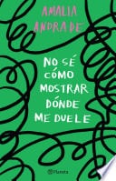 No sé cómo mostrar dónde me duele - Amalia Andrade · 2023