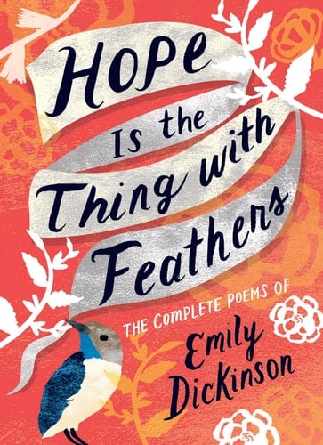 Hope Is the Thing with Feathers The Complete Poems of Emily Dickinson - Emily Dickinson · 2019