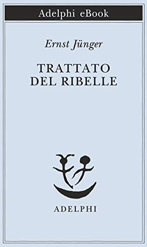 Trattato del Ribelle - Ernst Jünger · 2019