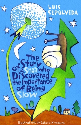 The Story of a Snail Who Discovered the Importance of Being Slow - Luis Sepúlveda · 2017