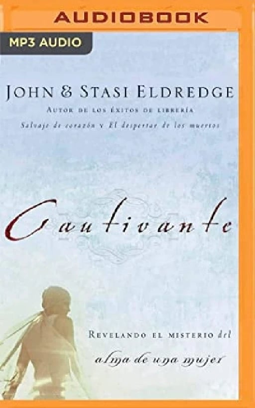 Cautivante: Revelando el misterio del alma de una mujer - John Eldredge • 2020