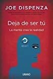 Deja de ser tú (Crecimiento personal) (Spanish Edition) - Joe Dispenza · 2012