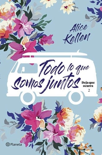 Todo lo que somos juntos Deja que ocurra 2 - Alice Kellen · 2019
