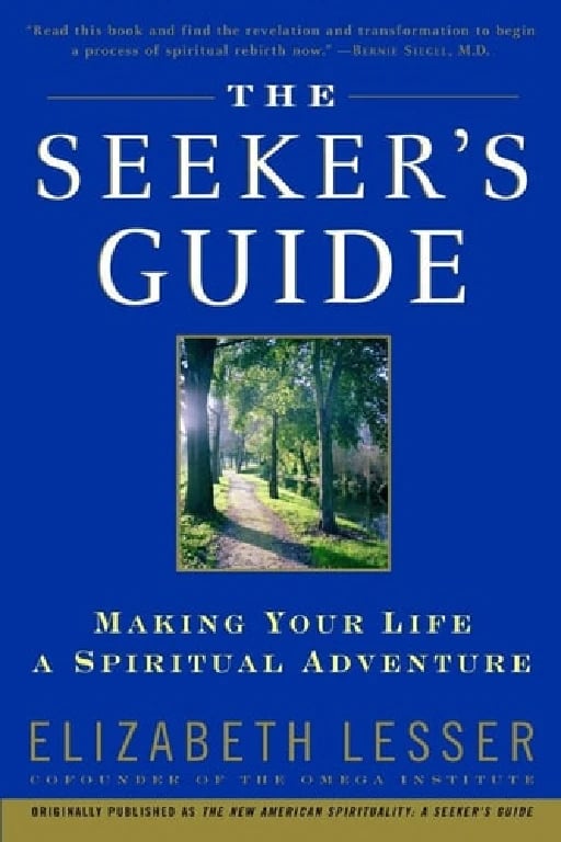 The Seeker's Guide Making Your Life a Spiritual Adventure - Elizabeth Lesser • 2000
