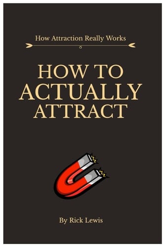 How To ACTUALLY Attract by Rick Lewis | Part 1: Master the Unseen Laws That Shape Real Attraction - Rick Lewis · 2025