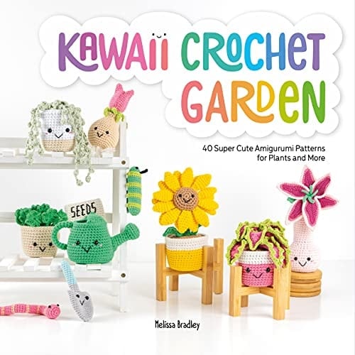 Kawaii Crochet Garden 40 Super Cute Amigurumi Patterns for Plants and More
