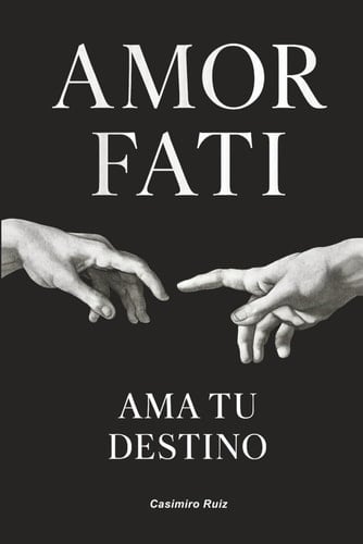 Amor Fati: Ama tu Destino (Spanish Edition) - Casimiro Ruiz · 2025