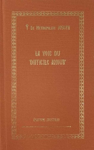 La voie du difficile amour - Le Métropolite JOSEPH · 2023